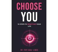 CHOOSE YOU: A Step By Step Guide to Resetting Your Life