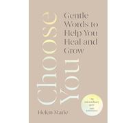 Choose You: Gentle Words to Help You Heal and Grow