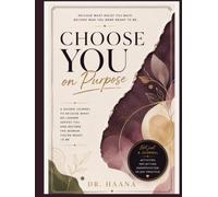 Choose You on Purpose: A Guided Journey to Release What No Longer Serves You and Become the Woman You're Ready to Be