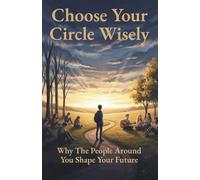 Choose Your Circle Wisely: Why the People Around You Shape Your Future (Clear Path Series)