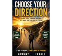 Choose Your Direction: Finding Truth, Purpose, and Faith in a World That Pulls You Off Course