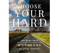 Choose your Hard Workbook: The Road From Bondage to Freedom