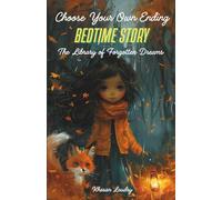Choose Your Own Ending Bedtime Story: The Library of Forgotten Dreams: 6