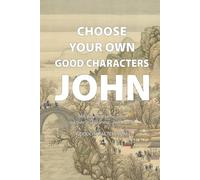 Choose Your Own Good Characters: John: 888 Ways to Name John in Chinese, Japanese, and Korean