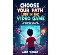 Choose Your Own Path : Lost in the Video Game: An interactive story where you decide what happens next