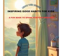 CHOOSE YOUR SUN SHINE: INSPIRING GOOD HABITS FOR KIDS: A FUN BOOK TO SPARK POSITIVITY FOR KIDS