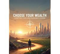 Choose Your Wealth: Charting Your Own Economic Course