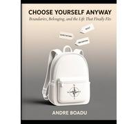 Choose Yourself Anyway: Boundaries, Belonging, and the Life That Finally Fits