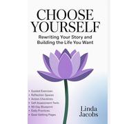 CHOOSE YOURSELF: Rewriting Your Story and Building the Life You Want