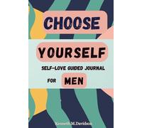 Choose Yourself: Self love guided journal for Men.