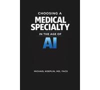 Choosing a Medical Specialty in the Age of AI: A Strategic Guide to Choosing a Medical Specialty, Residency Planning, and Long-Term Physician Career Durability (The Physician Decision Framework)