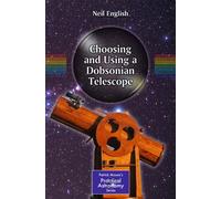 Choosing and Using a Dobsonian Telescope: 1 (The Patrick Moore Practical Astronomy Series)