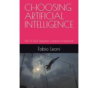 CHOOSING ARTIFICIAL INTELLIGENCE: The AI Tool Selection Compass Framework