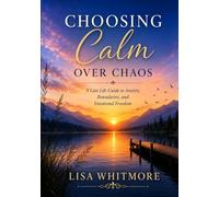 Choosing Calm Over Chaos: A Late Life Guide to Anxiety, Boundaries, and Emotional Freedom