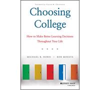 Choosing College: How to Make Better Learning Decisions Throughout Your Life