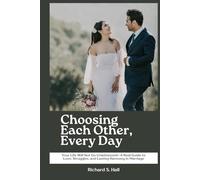 Choosing Each Other, Every Day: Your Life Will Not Go Unwitnessed-A Real Guide to Love, Struggles, and Lasting Harmony in Marriage