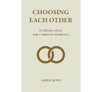 Choosing Each Other: Everyday Grace For A Thriving Marriage (Becoming People Who Love Well)
