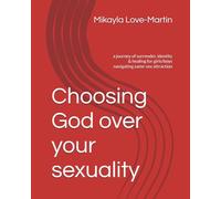 Choosing God over your sexuality: a journey of surrender, identity & healing for girls/boys navigating same-sex attraction