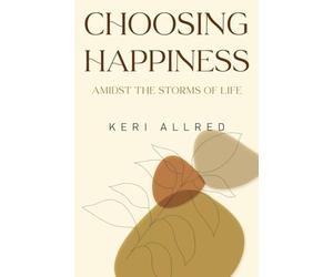 Choosing Happiness: Amidst the Storms of Life