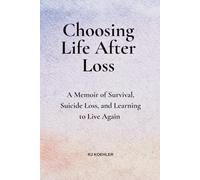 Choosing Life After Loss: A Memoir of Survival, Suicide Loss, and Learning to Live Again
