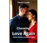 Choosing Love Again: A Father’s Guide to Emotional Legacy