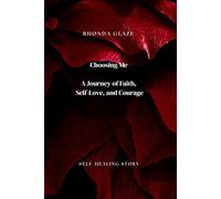 Choosing Me: A Journey of Faith, Self-Love, and Courage