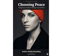 Choosing Peace: A Beginner's Guide to putting yourself first