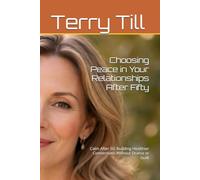 Choosing Peace in Your Relationships After Fifty: Calm After 50: Building Healthier Connections Without Drama or Guilt (The Calm Living After 50 Series)