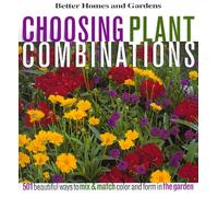 Choosing Plant Combinations: 501 Beautiful Ways to Mix and Match Color and Form in the Garden