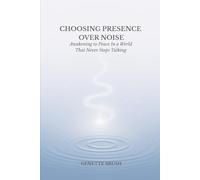 Choosing Presence Over Noise: Awakening to Peace in a World That Never Stops Talking (I Am Consciousness)