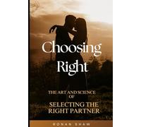Choosing Right: The Art & Science of Selecting a Life Partner