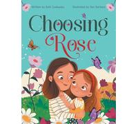 Choosing Rose: A Children's Book About Love, Family, and Being Raised by a Single Mom by Choice