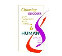 Choosing success why do we live as in hell?: Give a happiness a chance.