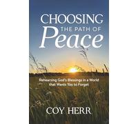 Choosing the Path of Peace: Rehearsing God's Blessings in a World that Wants You to Forget