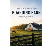 Choosing the Right Boarding Barn: What to Look For, What to Ask, and How to Find the Right Home for Your Horse