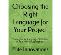 Choosing the Right Language for Your Project: Strategies for Language Selection in Real-World Applications