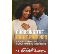 CHOOSING THE RIGHT PARTNER: A Christian Guide to Godly Marriage Decisions