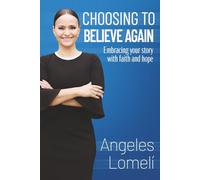 Choosing to Believe Again: Embracing your story with faith and hope
