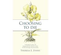 Choosing to Die: A Daughter’s Story Of Supporting Her Mother’s End Of Life Through Assisted Death