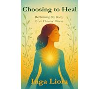 Choosing to Heal: Reclaiming My Body From Chronic Illness