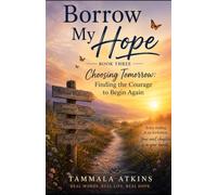 Choosing Tomorrow: Finding the Courage to Begin Again (Borrow My Hope)