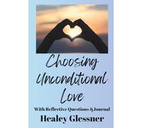 Choosing Unconditional Love: With Reflective Questions & Journal
