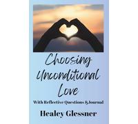 Choosing Unconditional Love: With Reflective Questions & Journal