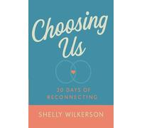 Choosing Us: 30 Days of Connecting: Daily prompts to strengthen love, trust and intimacy