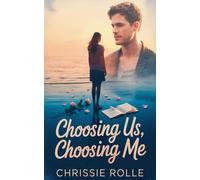 Choosing Us, Choosing Me: A Story of Letting Go, Finding Yourself, and Choosing the Life You Deserve