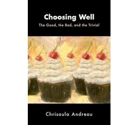 Choosing Well: The Good, the Bad, and the Trivial