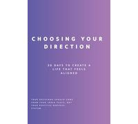 Choosing Your Direction: 30 Days to Create a Life That Feels Aligned (Uncomfortable on Purpose: 30-Day Self-Reflection Series)