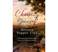 Choosing Yourself at Divorce Supper Club: A Later in Life Romance About Finding Yourself Again