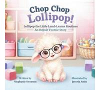 Chop Chop Lollipop!: Lollipop the Little Lamb Learns Rouitnes : An Oopsie Tootsie Story