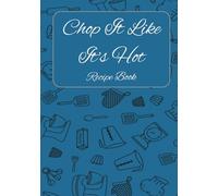 Chop It Like It's Hot Recipe Book: A Blank Recipe Book for Your Favorite Homemade Creations | A Personalized Cookbook to Write and Save Your Own Recipes